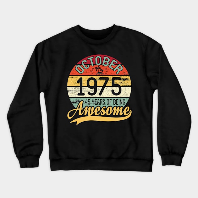 October 1975 Happy Birthday Me You Daddy Mommy Son Daughter 45 Years Of Being Awesome To Me Crewneck Sweatshirt by DainaMotteut